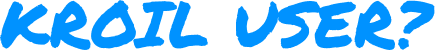 Kroil User?